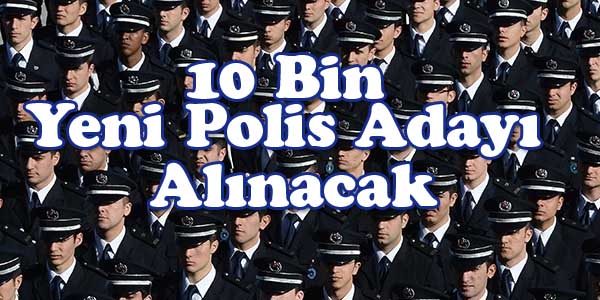 10 Bin Yeni Polis Adayı Alınacak