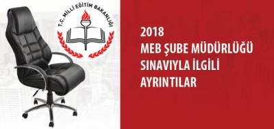 2018 MEB Şube Müdürlüğü Sınavıyla İlgili Ayrıntılar