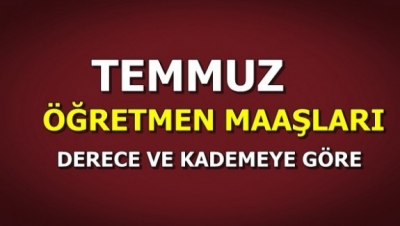 Öğretmenlerin 2017 Temmuz Maaşları